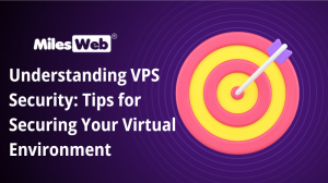 Understanding VPS Security: Tips for Securing Your Virtual Environment